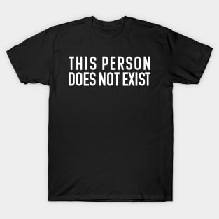 This Person Does Not Exist T-Shirt